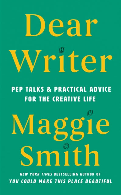 Dear Writer: Pep Talks and Practical Advice for the Creative Life