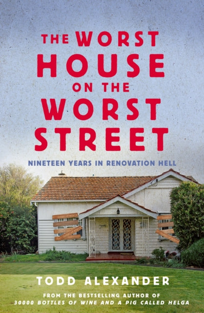 The Worst House on the Worst Street: Nineteen Years in Renovation Hell
