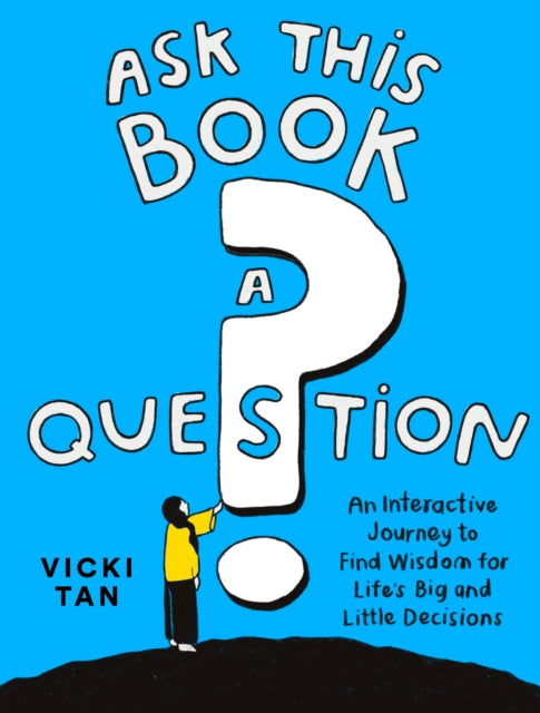 Ask This Book a Question: An Interactive Journey to Find Wisdom for Life’s Big and Little Decisions