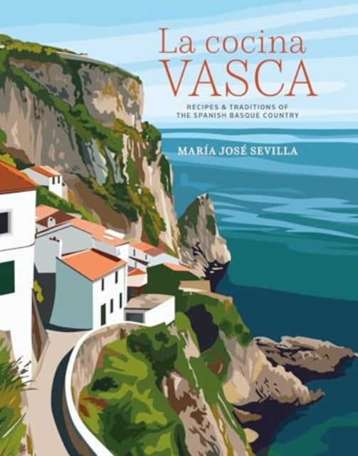 La Cocina Vasca: Recipes and Traditions of the Spanish Basque Country