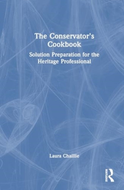 The Conservator's Cookbook: Solution Preparation for the Heritage Professional