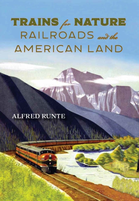 Trains for Nature: Railroads and the American Land