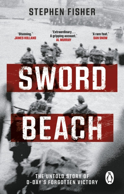 Sword Beach: The Untold Story of D-Day’s Forgotten Victory
