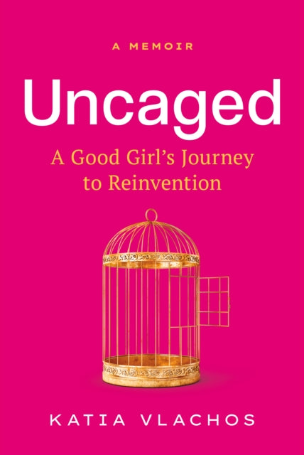 Uncaged: A Good Girl's Journey to Reinvention