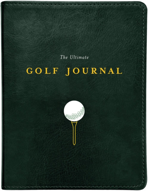 Ultimate Golf Journal: Keeping My Game on Course