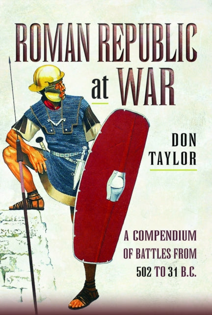 Roman Republic at War: A Compendium of Roman Battles from 502 to 31 BC