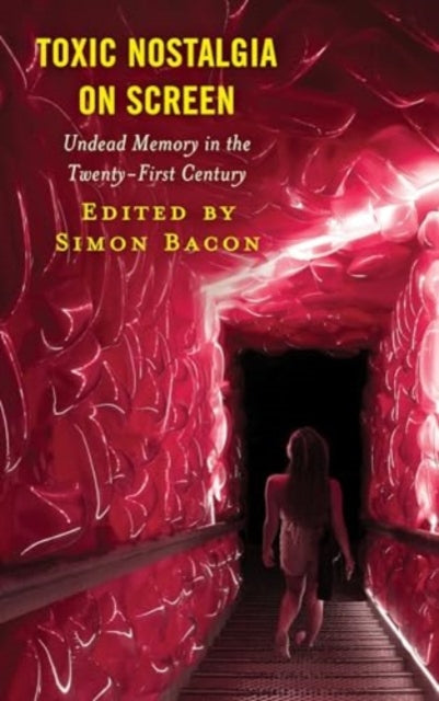 Toxic Nostalgia on Screen: Undead Memory in the Twenty-First Century