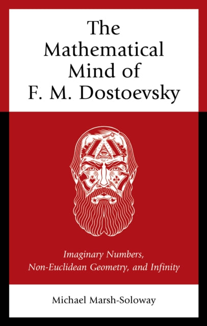 The Mathematical Mind of F. M. Dostoevsky: Imaginary Numbers, Non-Euclidean Geometry, and Infinity