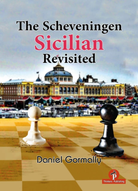 The Scheveningen Sicilian Revisited: A Complete Repertoire for the Sicilian Player