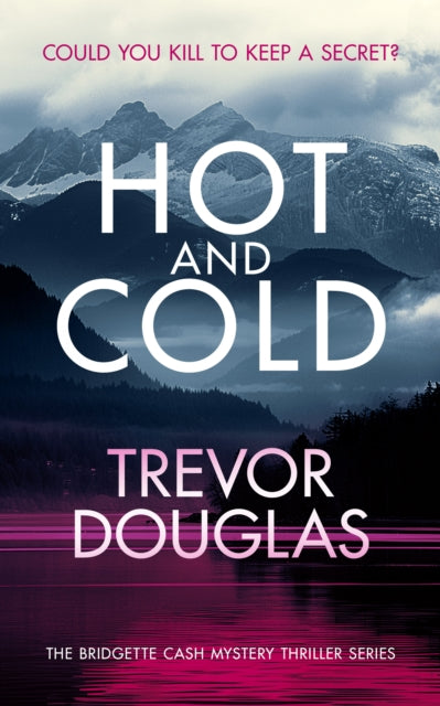 Hot And Cold: A page-turning police procedural that keeps you on the edge of your seat