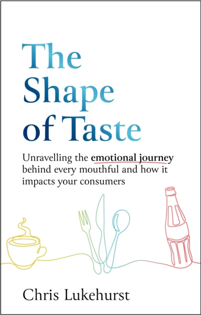 The Shape of Taste: Unraveling the emotional journey behind every mouthful and how it impacts your consumers.
