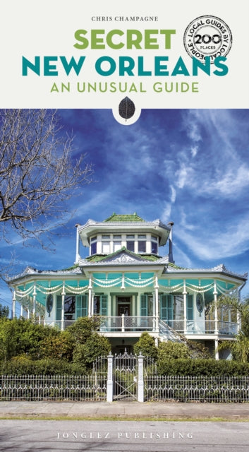 Secret New Orleans Guide: A guide to the unusual and unfamiliar