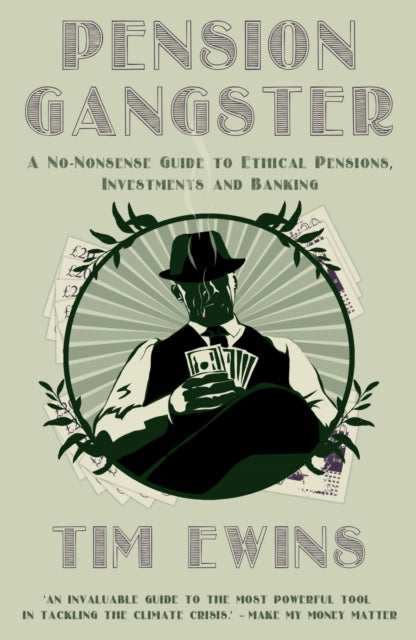 Pension Gangster: A No-Nonsense Guide to Ethical Pensions, Investments and Banking