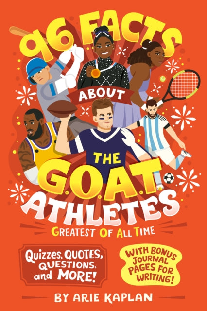 96 Facts About the G.O.A.T. Athletes (Greatest of All Time): Quizzes, Quotes, Questions, and More! With Bonus Journal Pages for Writing!