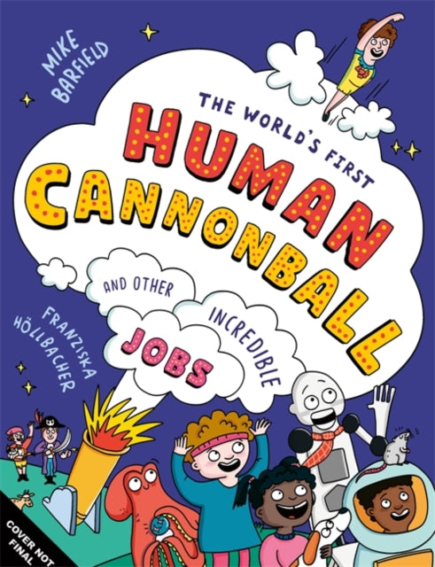 The World's First Human Cannonball: and Other Incredible Jobs!