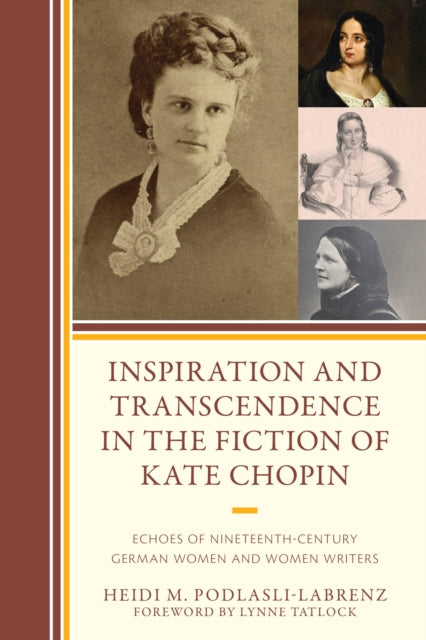 Inspiration and Transcendence in the Fiction of Kate Chopin: Echoes of Nineteenth-Century German Women and Women Writers