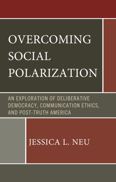 Overcoming Social Polarization: An Exploration of Deliberative Democracy, Communication Ethics, and Post-Truth America