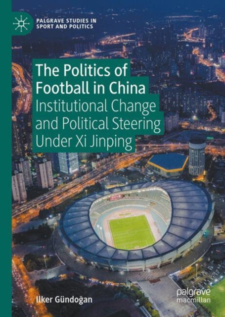The Politics of Football in China: Institutional Change and Political Steering Under Xi Jinping