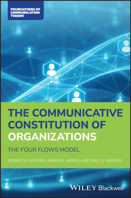 The Communicative Constitution of Organizations: The Four Flows Model