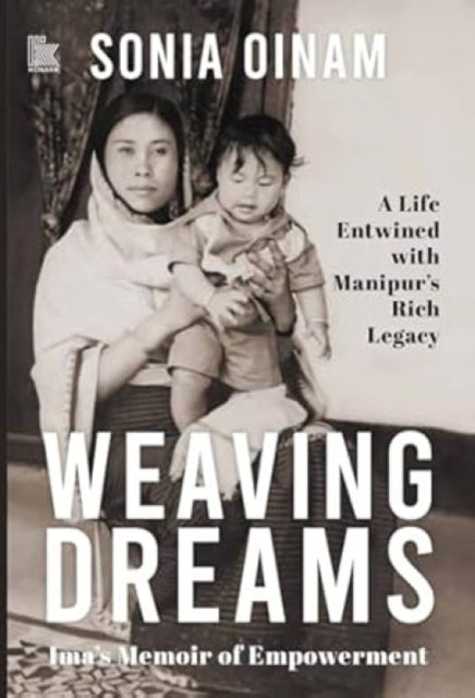 Weaving Dreams: Ima’s Memoir of Empowerment, a Life Entwined with Manipur’s Rich Legacy