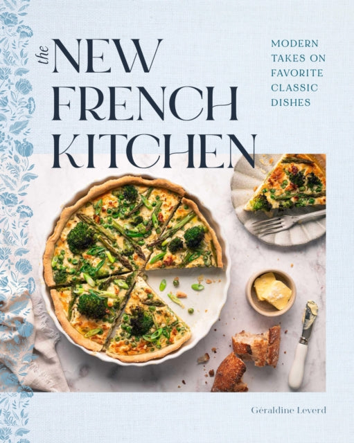 The New French Kitchen: Modern Takes on Favorite Classic Dishes