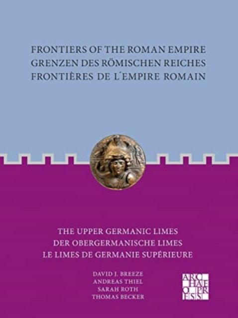 Frontiers of the Roman Empire: The Upper Germanic Limes: Grenzen des Romischen Reiches: Der Obergermanische Limes / Frontieres de l´Empire Romain: Le limes de Germanie superieure