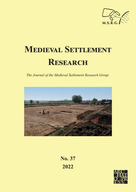 Medieval Settlement Research No. 37, 2022: The Journal of the Medieval Settlement Research Group