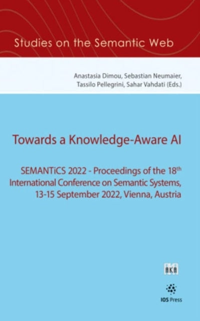 Towards a Knowledge-Aware AI: SEMANTiCS 2022 - Proceedings of the 18th International Conference on Semantic Systems, 13-15 September 2022, Vienna, Austria