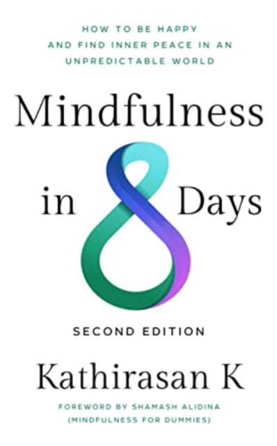 Mindfulness in 8 Days: How to Be Happy and Find Inner Peace in an Unpredictable World