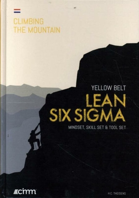 Lean Six Sigma Yellow Belt: Mindset, Skill Set & Tool Set