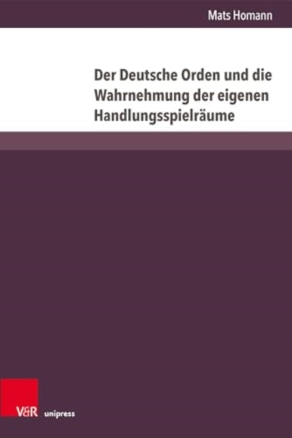 Der Deutsche Orden Und Die Wahrnehmung Der Eigenen Handlungsspielraume: Vom Ersten Thorner Frieden (1411) Bis Zum Vertrag Vom Melnosee (1422)