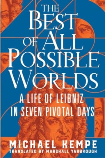 The Best of All Possible Worlds: A Life of Leibniz in Seven Pivotal Days