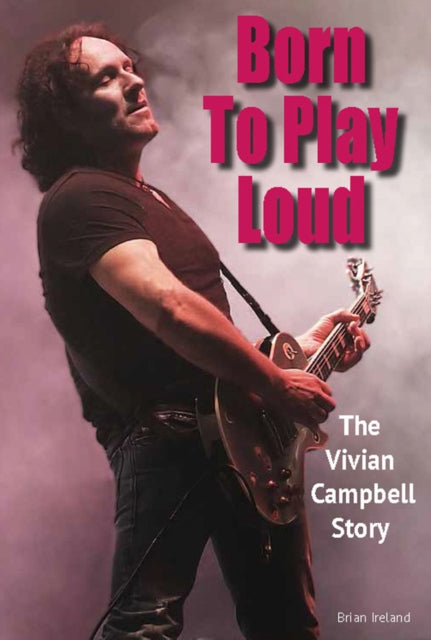 Born To Play Loud: The Vivian Campbell Story