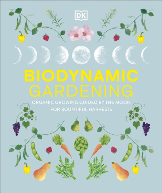 Biodynamic Gardening: Organic Growing Guided by the Moon for Bountiful Harvests