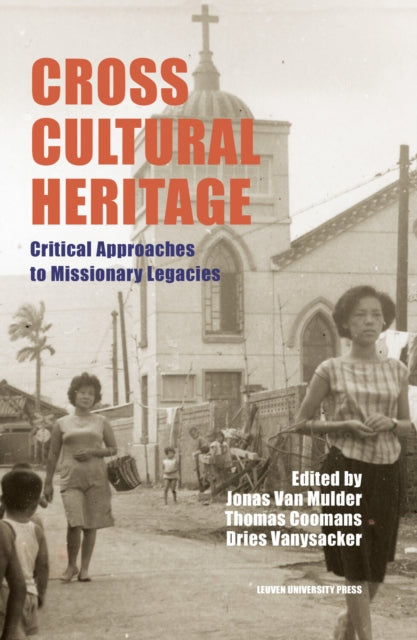 Cross-Cultural Heritage: Critical Approaches to Missionary Legacies
