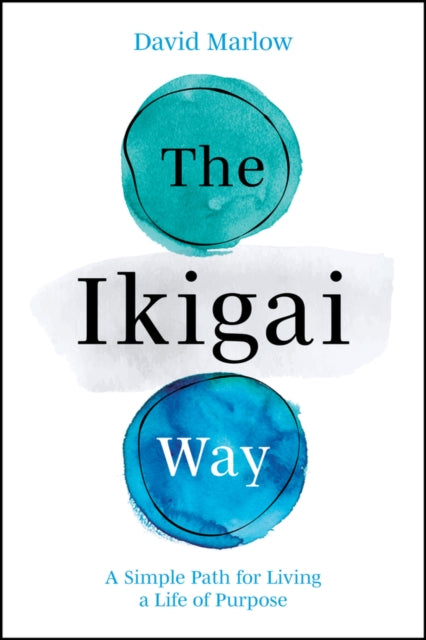 The Ikigai Way: A Simple Path for Living a Life of Purpose