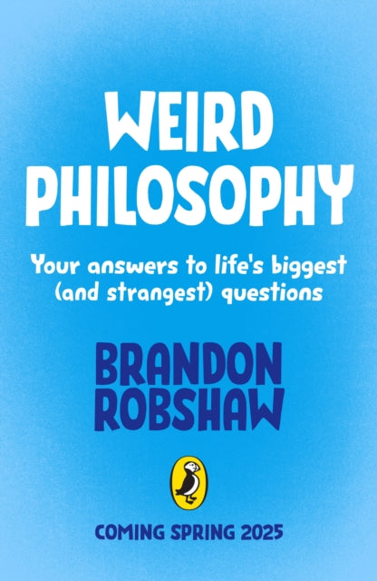 Weird Philosophy: Your answers to life’s biggest (and strangest) questions