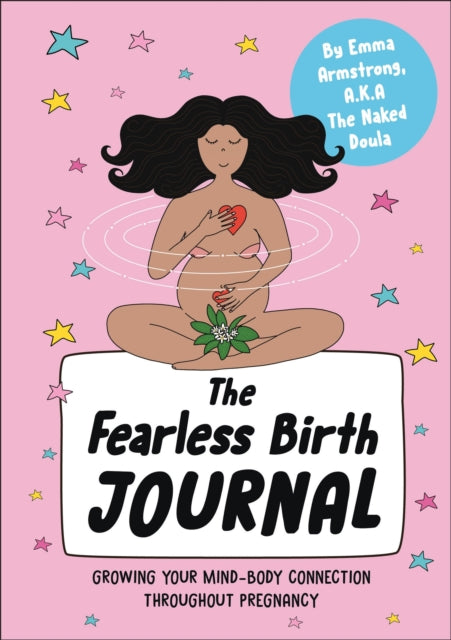 The Fearless Birth Journal: Growing Your Mind-Body Connection Throughout Pregnancy