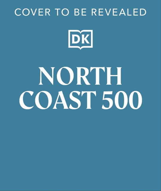 North Coast 500: Your Guide to Scotland's Greatest Road Trip