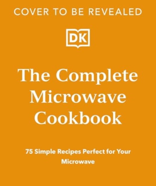 The Complete Microwave Cookbook: 75 Simple Recipes Perfect for Your Microwave