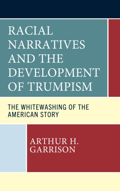 Racial Narratives and the Development of Trumpism: The Whitewashing of the American Story