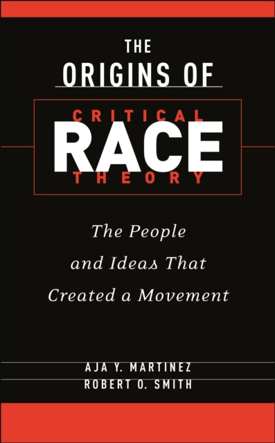 The Origins of Critical Race Theory: The People and Ideas That Created a Movement