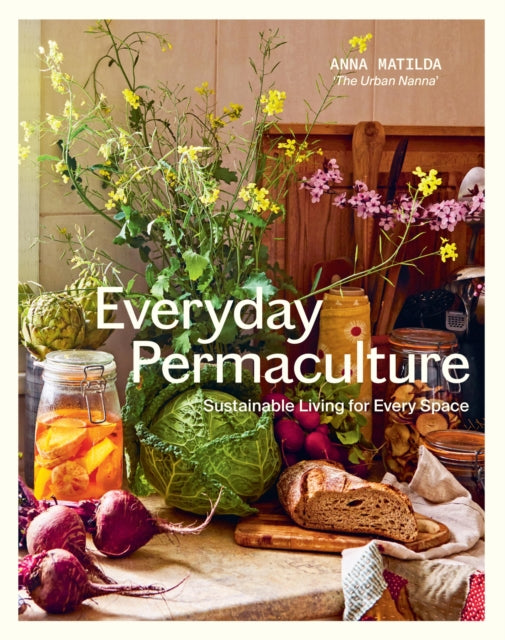 Everyday Permaculture: Sustainable Living For Every Space