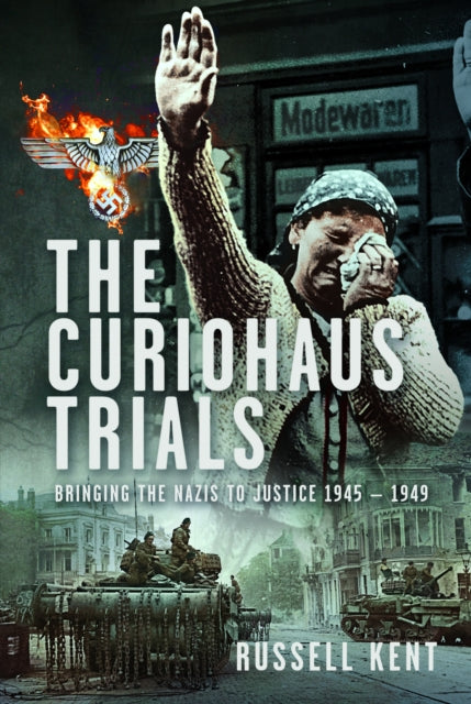 The Curiohaus Trials: Bringing the Nazis to Justice 1945 ? 1949