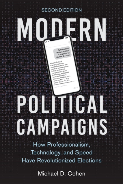 Modern Political Campaigns: How Professionalism, Technology, and Speed Have Revolutionized Elections