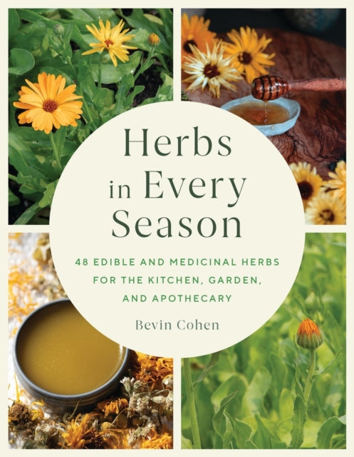 Herbs in Every Season: 48 Edible and Medicinal Herbs for the Kitchen, Garden, and Apothecary