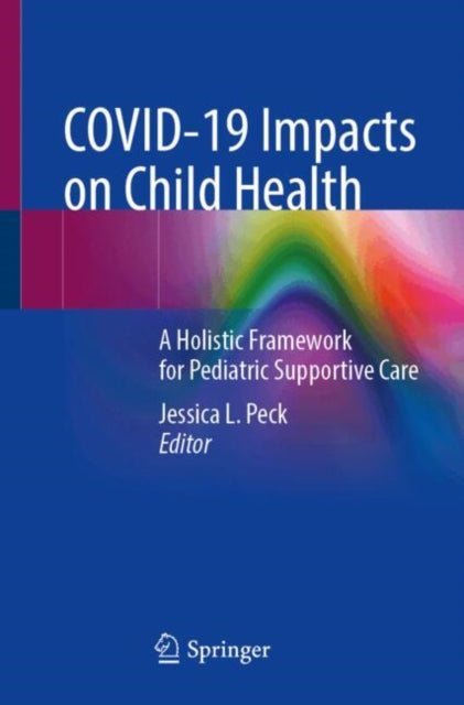 COVID-19 Impacts on Child Health: A Holistic Framework for Pediatric Supportive Care