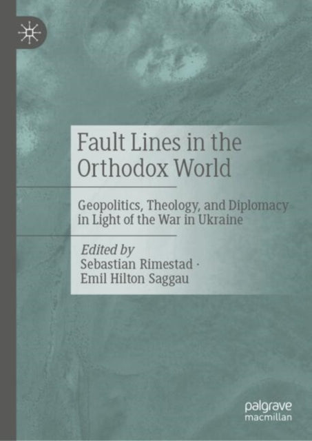 Fault Lines in the Orthodox World: Geopolitics, Theology, and Diplomacy in Light of the War in Ukraine