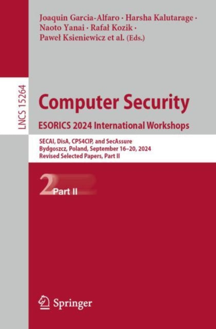 Computer Security. ESORICS 2024 International Workshops: SECAI, DisA, CPS4CIP, and SecAssure, Bydgoszcz, Poland, September 16–20, 2024, Revised Selected Papers, Part II