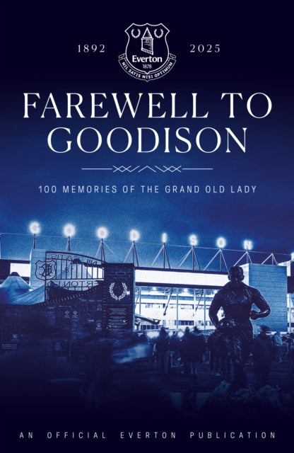 Farewell to Goodison: 100 Memories of the Grand Old Lady